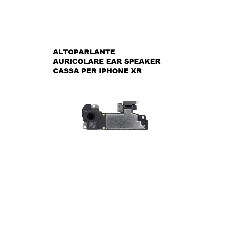 ALTOPARLANTE EAR SPEAKER CASSA SUPERIORE  XR